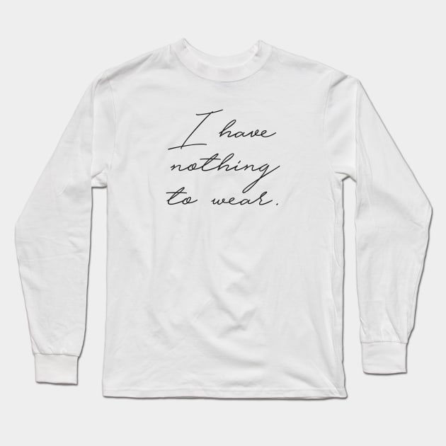 Nothing to Wear Long Sleeve T-Shirt by StudioMottos